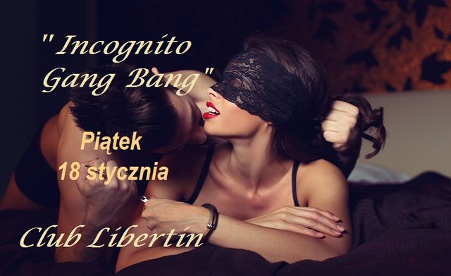 zb 18 Stycznia piątek Incognito Gang Bang.jpg - CLUBLIBERTIN