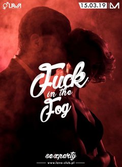 FUCK IN THE FOG - SEX PARTY - 15.03.2019 r. (piątek)