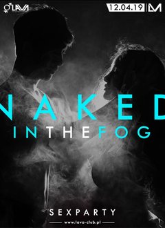 NAKED IN THE FOG - SEX PARTY - 12.04.2019 r. (piątek)