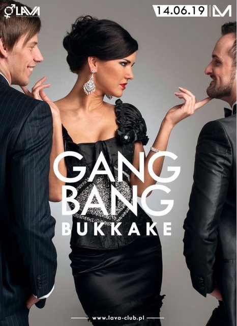 GANG BANG BUKKAKE - 14.06.2019 r. (piątek) start 21:00 - LavaClub