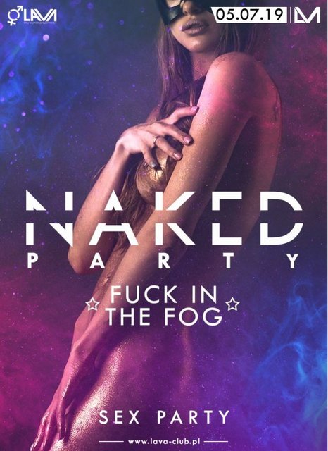 NAKED IN THE FOG - SEX PARTY - 05.07.2019 r. (piątek) - LavaClub