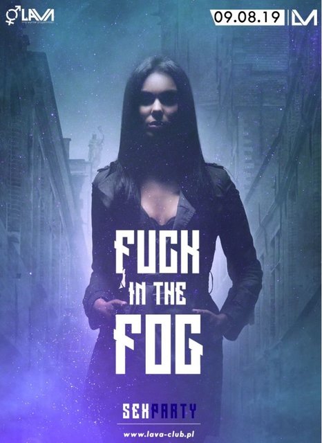 FUCK IN THE FOG - SEX PARTY - 09.08.2019 r. (piątek) - LavaClub