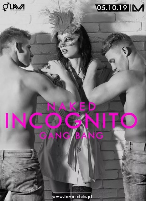 NAKED INCOGNITO GANG BANG - 05.10.2019 r. (sobota) - LavaClub