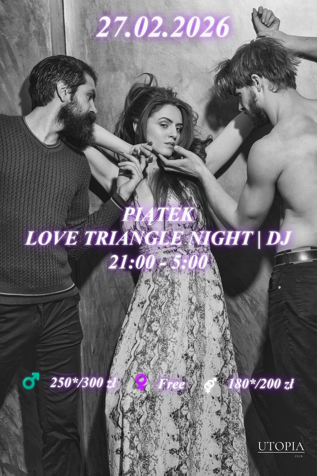 Piątek 27.02 - Love Triangle Night | DJ - UtopiaClub
